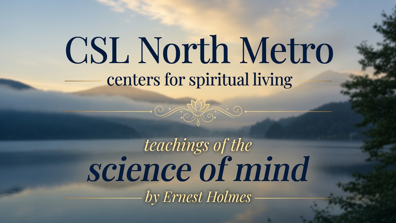 CSL North Metro — teachings of the Science of Mind by Ernest Holmes, over a misty mountain lake