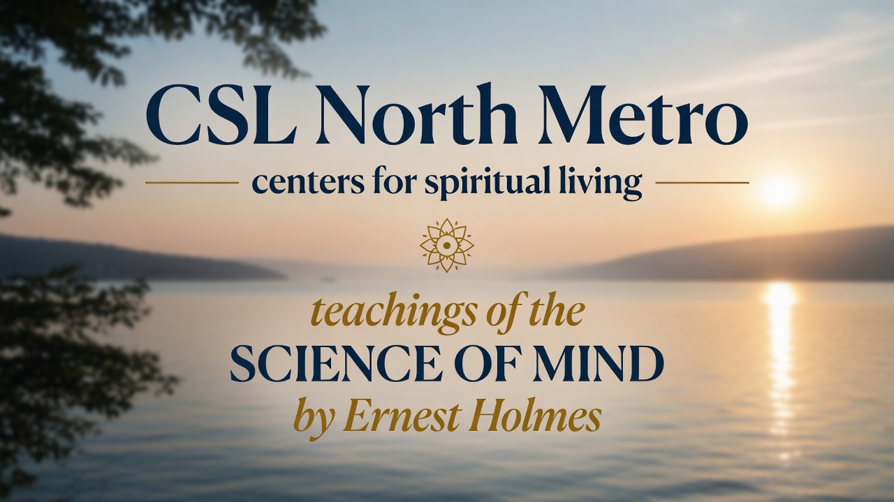 CSL North Metro — teachings of the Science of Mind by Ernest Holmes, over calm water at sunrise
